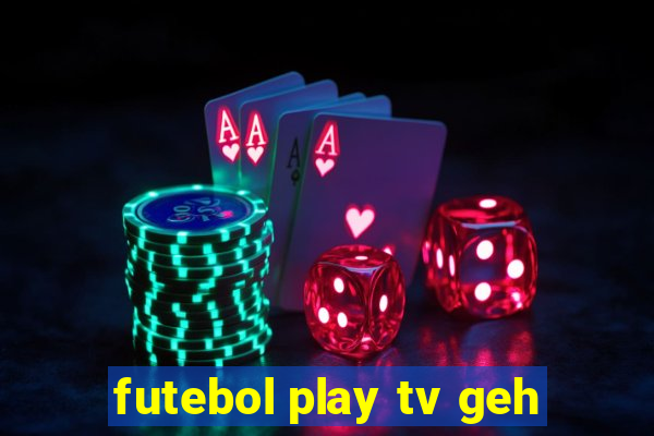 futebol play tv geh